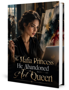 The Mafia Princess He Abandoned Became An Art Queen Novel by Lilith