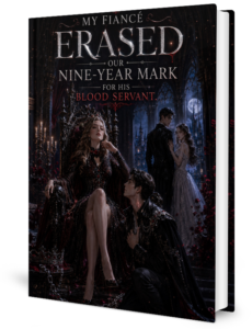 My Fiancé Erased Our Nine-Year Mark For His Blood Servant Novel by Evelyn
