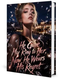 He Gave My Ring To Her Now He Wears His Regret Novel by Anonymous