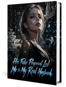 His Fake Proposal Led Me To My Real Husband Novel by Anonymous