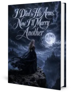 I Died In His Arms Now I'll Marry Another Novel by Anonymous