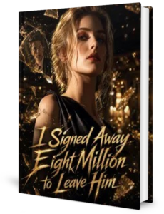I Signed Away Eight Million To Leave Him Novel by Anonymous