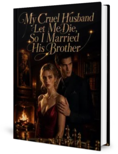 My Cruel Husband Let Me Die So I Married His Brother Novel by Anonymous